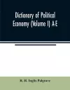 Dictionary of political economy (Volume I) A-E cover