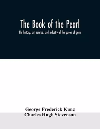 The book of the pearl; the history, art, science, and industry of the queen of gems cover