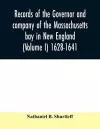 Records of the governor and company of the Massachusetts bay in New England (Volume I) 1628-1641. cover