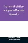 The ecclesiastical history of England and Normandy (Volume III) cover