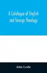 A Catalogue of English and foreign theology cover