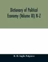 Dictionary of political economy (Volume III) N-Z cover