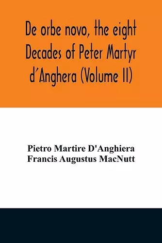 De orbe novo, the eight Decades of Peter Martyr d'Anghera (Volume II) cover