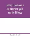 Exciting experiences in our wars with Spain, and the Filipinos cover