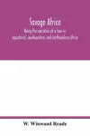 Savage Africa; being the narrative of a tour in equatorial, southwestern, and northwestern Africa; with notes on the habits of the gorilla; on the existence of unicorns and tailed men; on the slave trade; on the origin, character, and capabilities of... cover