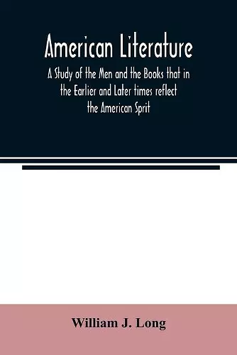 American literature; A Study of the Men and the Books that in the Earlier and Later times reflect the American Sprit cover