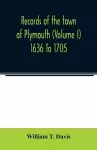 Records of the town of Plymouth (Volume I) 1636 To 1705 cover