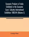 Economic Products of India Exhibited in the Economic Court, Calcutta International Exhibition 1883-84 (Volume I) cover