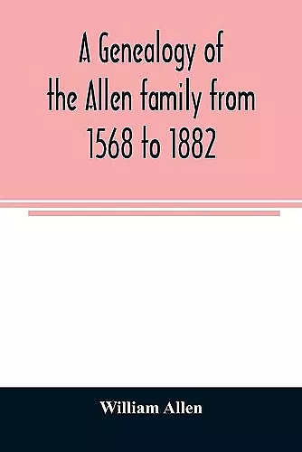 A genealogy of the Allen family from 1568 to 1882 cover