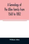 A genealogy of the Allen family from 1568 to 1882 cover