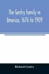 The Gentry family in America, 1676 to 1909 cover