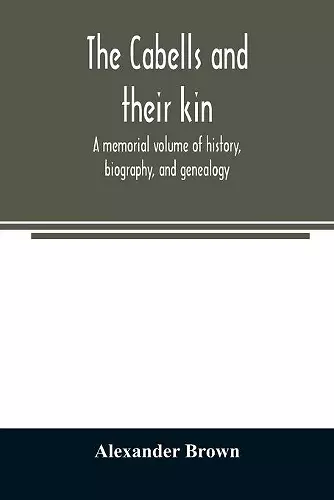 The Cabells and their kin. A memorial volume of history, biography, and genealogy cover