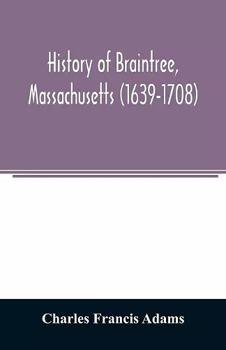 History of Braintree, Massachusetts (1639-1708) cover