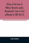 History of the town of Milford, Worcester county, Massachusetts, from its first settlement to 1881 (Part II) cover