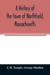 A history of the town of Northfield, Massachusetts cover