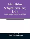 Letters of Colonel Sir Augustus Simon Frazer, K. C. B. commanding the Royal horse artillery in the army under Wellington. Written during the peninsular and Waterloo campaigns cover