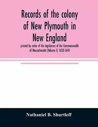 Records of the colony of New Plymouth in New England cover