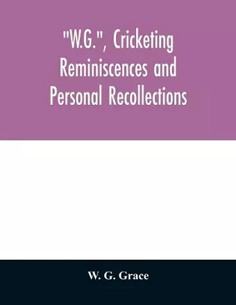 W.G., cricketing reminiscences and personal recollections cover