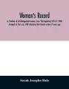 Woman's record; or, Sketches of all distinguished women, from "the beginning" till A.D. 1850. Arranged in four eras. With selections from female writers of every age cover