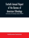 Fortieth Annual report of the Bureau of American Ethnology to the Secretary of the Smithsonian Institution 1918-1919 cover