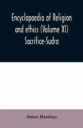 Encyclopaedia of religion and ethics (Volume XI) Sacrifice-Sudra cover