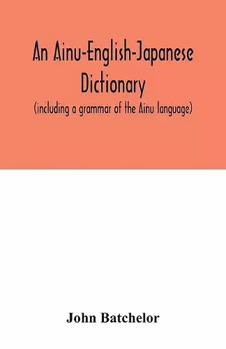 An Ainu-English-Japanese dictionary (including a grammar of the Ainu language) cover