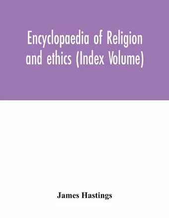 Encyclopaedia of religion and ethics (Index Volume) cover