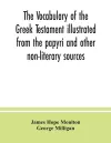 The vocabulary of the Greek Testament illustrated from the papyri and other non-literary sources cover