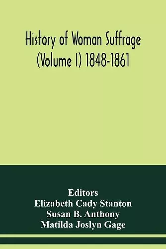 History of woman suffrage (Volume I) 1848-1861 cover