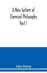 A New System of Chemical Philosophy Part 1 cover