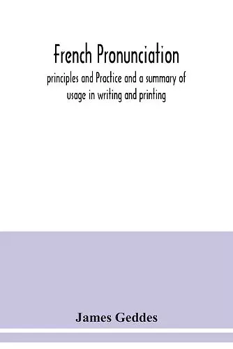 French pronunciation, principles and Practice and a summary of usage in writing and printing cover