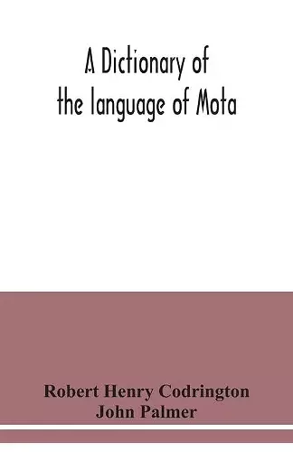 A dictionary of the language of Mota, Sugarloaf Island, Banks' Islands, with a short grammar and index cover