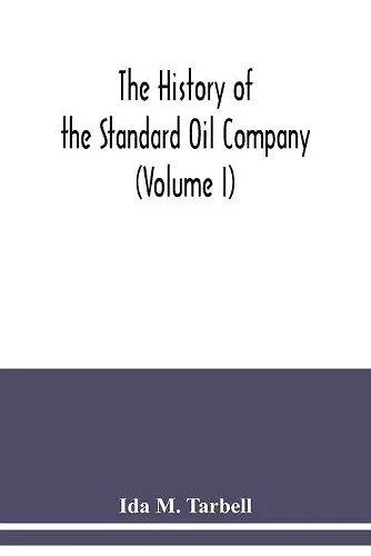 The history of the Standard Oil Company (Volume I) cover