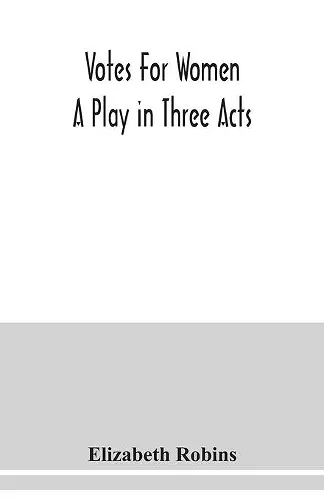 Votes for women. A play in three acts cover