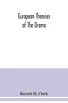 European theories of the drama, an anthology of dramatic theory and criticism from Aristotle to the present day, and a series of selected texts; with commentaries, biographies, and bibliographies cover