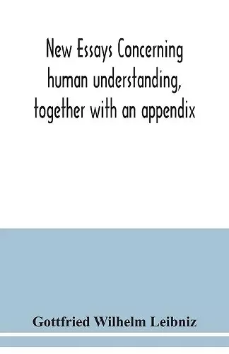 New essays concerning human understanding, together with an appendix cover