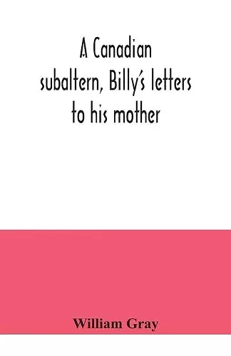 A Canadian subaltern, Billy's letters to his mother cover