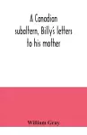 A Canadian subaltern, Billy's letters to his mother cover