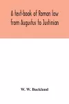 A text-book of Roman law from Augustus to Justinian cover