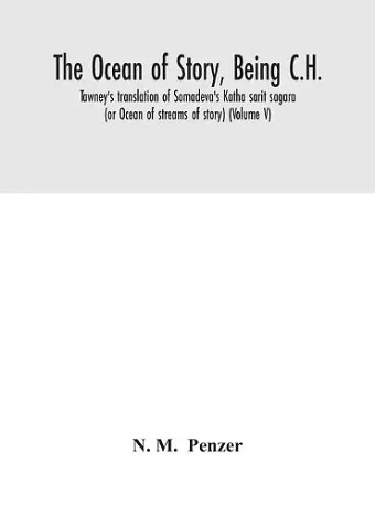 The ocean of story, being C.H. Tawney's translation of Somadeva's Katha sarit sagara (or Ocean of streams of story) (Volume V) cover