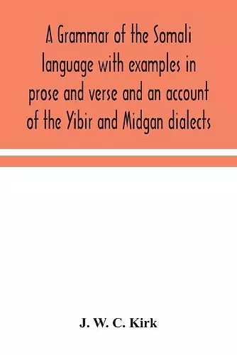 A grammar of the Somali language with examples in prose and verse and an account of the Yibir and Midgan dialects cover