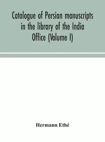 Catalogue of Persian manuscripts in the library of the India Office (Volume I) cover