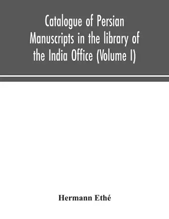 Catalogue of Persian manuscripts in the library of the India Office (Volume I) cover