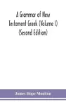 A grammar of New Testament Greek (Volume I) (Second Edition) cover