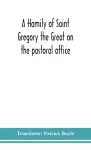 A homily of Saint Gregory the Great on the pastoral office cover