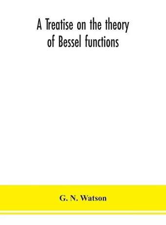 A treatise on the theory of Bessel functions cover