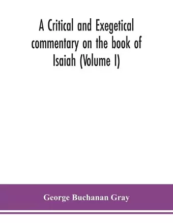 A critical and exegetical commentary on the book of Isaiah (Volume I) cover