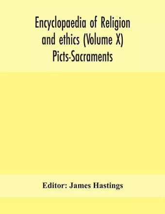 Encyclopaedia of religion and ethics (Volume X) Picts-Sacraments cover