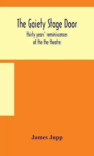 The Gaiety stage door; thirty years' reminiscences of the the theatre cover