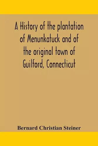 A history of the plantation of Menunkatuck and of the original town of Guilford, Connecticut cover